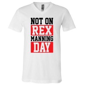 Not On Rex Manning Day Loves Funny Quote V-Neck T-Shirt