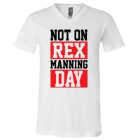 Not On Rex Manning Day Loves Funny Quote V-Neck T-Shirt