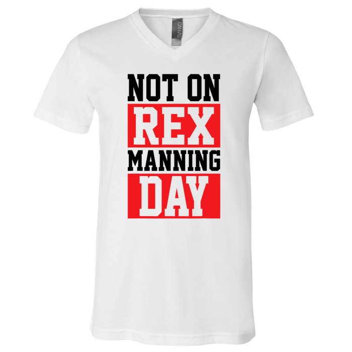 Not On Rex Manning Day Loves Funny Quote V-Neck T-Shirt