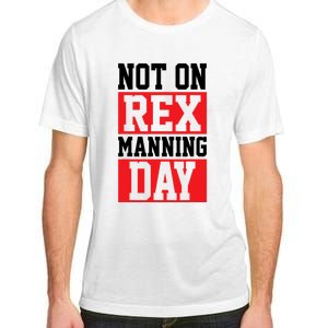 Not On Rex Manning Day Loves Funny Quote Adult ChromaSoft Performance T-Shirt