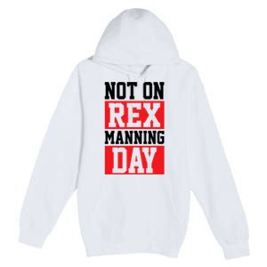 Not On Rex Manning Day Loves Funny Quote Premium Pullover Hoodie