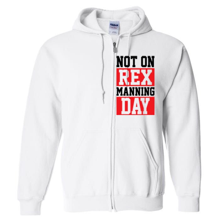 Not On Rex Manning Day Loves Funny Quote Full Zip Hoodie