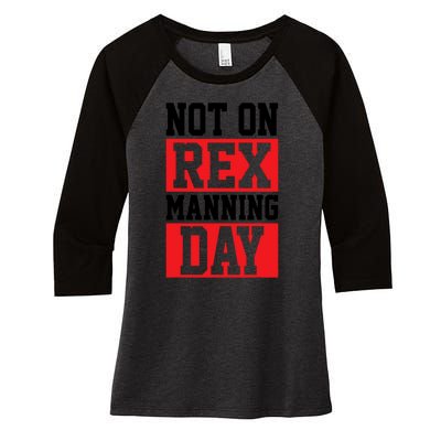 Not On Rex Manning Day Loves Funny Quote Women's Tri-Blend 3/4-Sleeve Raglan Shirt