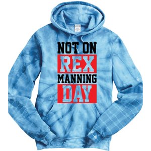 Not On Rex Manning Day | Loves Funny Quote Tie Dye Hoodie