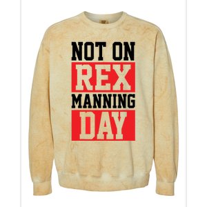 Not On Rex Manning Day | Loves Funny Quote Colorblast Crewneck Sweatshirt