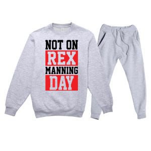 Not On Rex Manning Day | Loves Funny Quote Premium Crewneck Sweatsuit Set