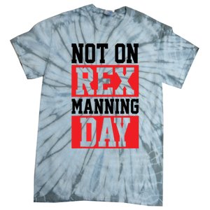 Not On Rex Manning Day | Loves Funny Quote Tie-Dye T-Shirt