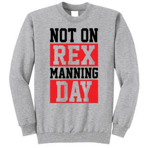 Not On Rex Manning Day | Loves Funny Quote Tall Sweatshirt