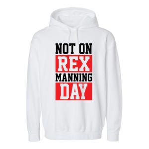 Not On Rex Manning Day | Loves Funny Quote Garment-Dyed Fleece Hoodie