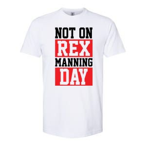 Not On Rex Manning Day | Loves Funny Quote Softstyle CVC T-Shirt