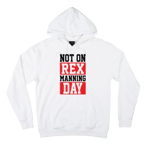 Not On Rex Manning Day | Loves Funny Quote Hoodie