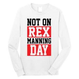 Not On Rex Manning Day | Loves Funny Quote Long Sleeve Shirt