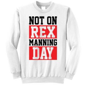 Not On Rex Manning Day | Loves Funny Quote Sweatshirt