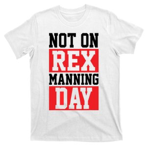 Not On Rex Manning Day | Loves Funny Quote T-Shirt