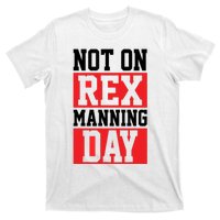 Not On Rex Manning Day | Loves Funny Quote T-Shirt