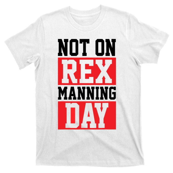 Not On Rex Manning Day | Loves Funny Quote T-Shirt