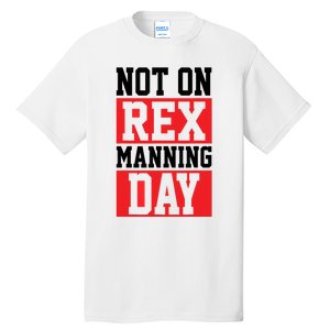 Not On Rex Manning Day | Loves Funny Quote Tall T-Shirt