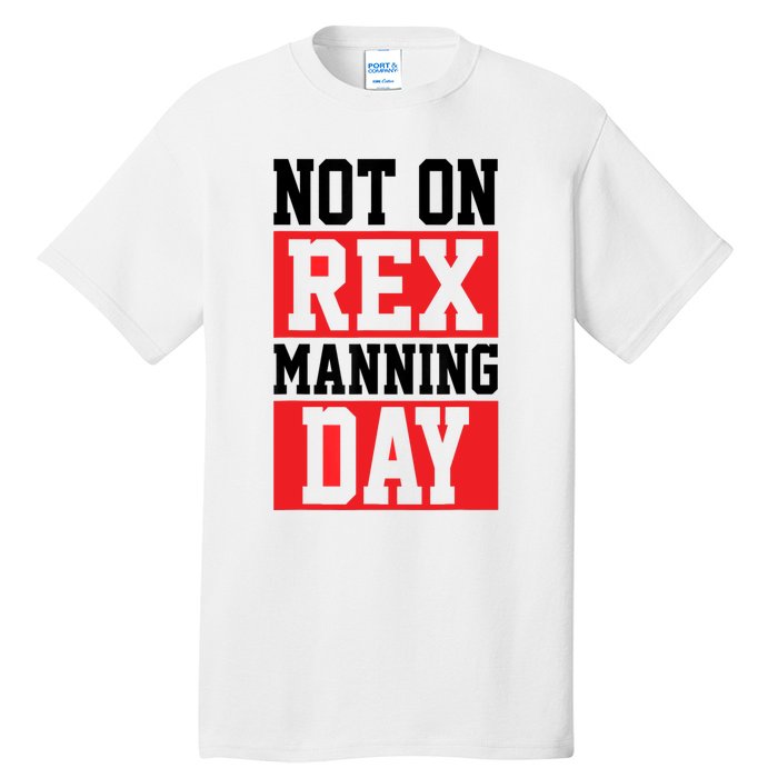 Not On Rex Manning Day | Loves Funny Quote Tall T-Shirt