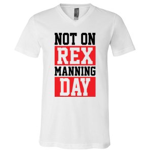 Not On Rex Manning Day | Loves Funny Quote V-Neck T-Shirt