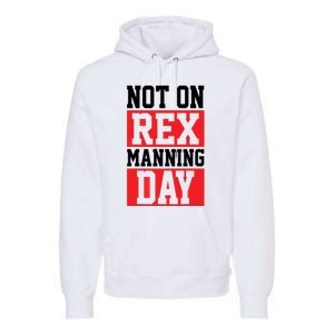 Not On Rex Manning Day | Loves Funny Quote Premium Hoodie