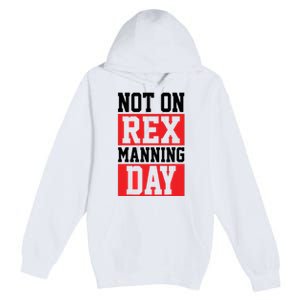 Not On Rex Manning Day | Loves Funny Quote Premium Pullover Hoodie