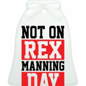 Not On Rex Manning Day | Loves Funny Quote Ceramic Bell Ornament