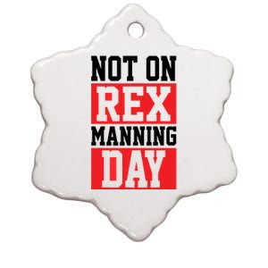 Not On Rex Manning Day | Loves Funny Quote Ceramic Star Ornament