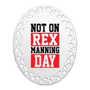 Not On Rex Manning Day | Loves Funny Quote Ceramic Oval Ornament