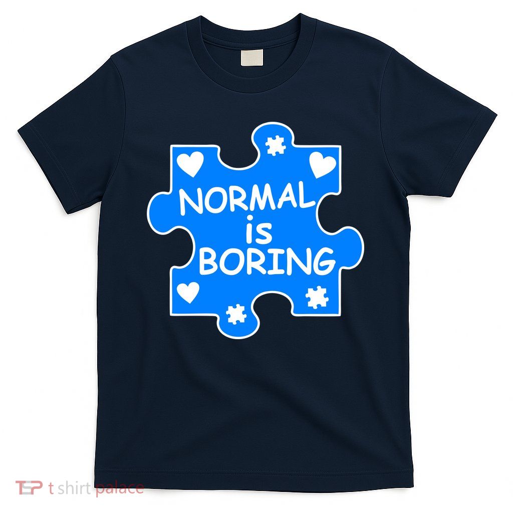 Normal Is Boring Autism Awareness T-Shirt