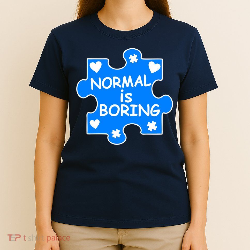 Normal Is Boring Autism Awareness T-Shirt