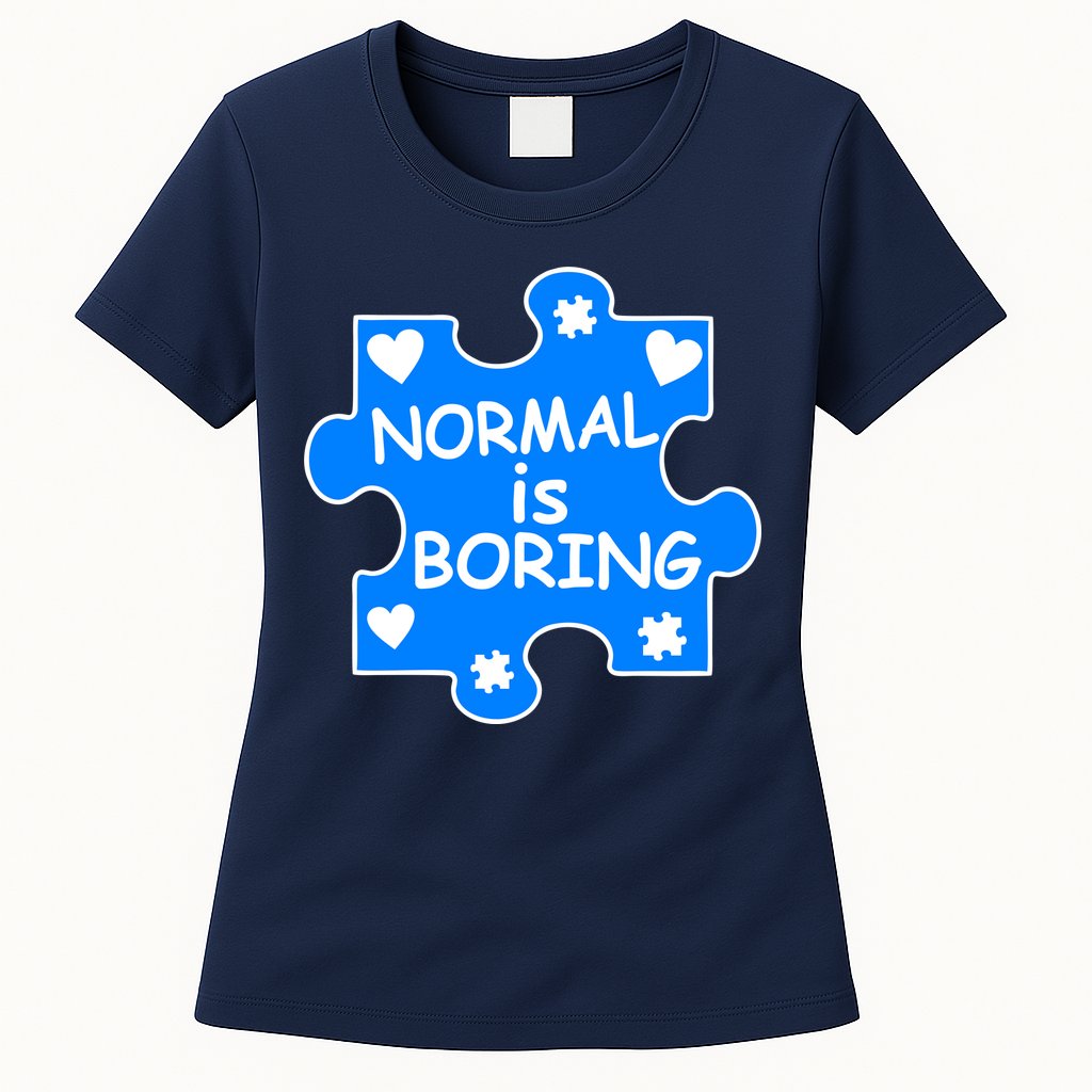 Normal Is Boring Autism Awareness Womens T-Shirt