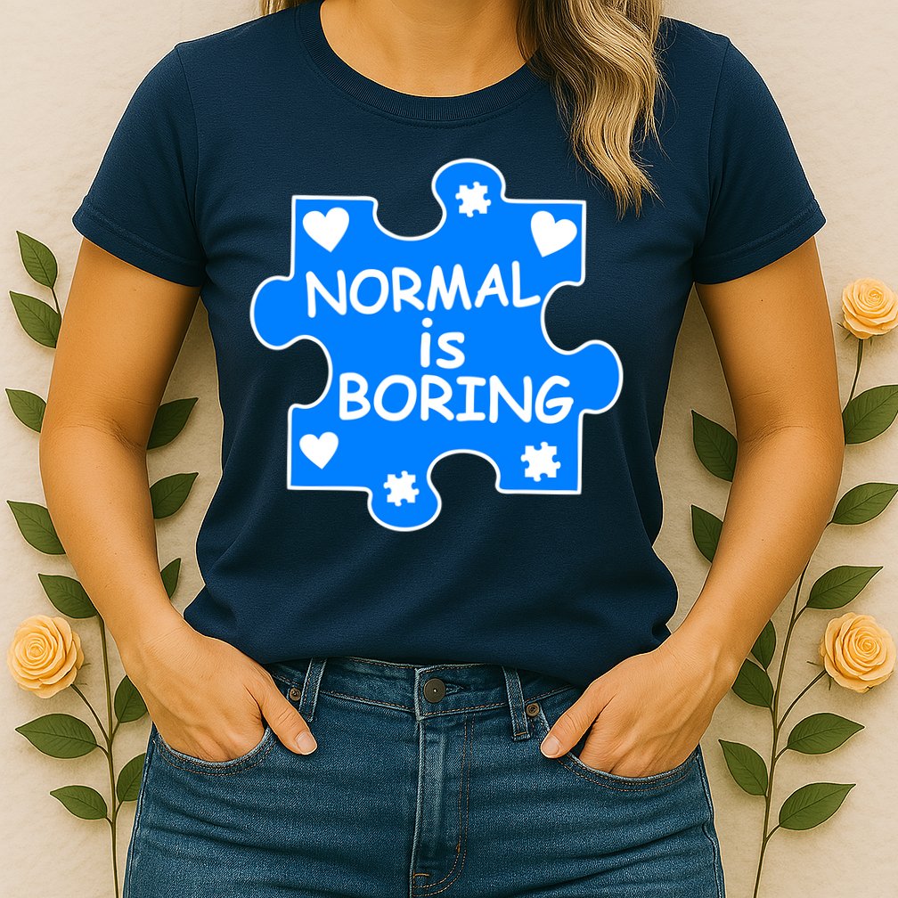 Normal Is Boring Autism Awareness Womens T-Shirt