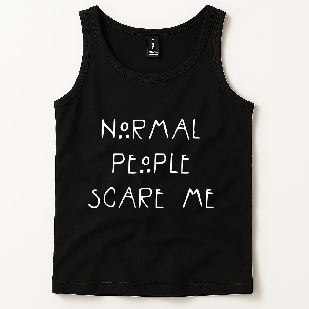 Normal People Scare Me Tank Top