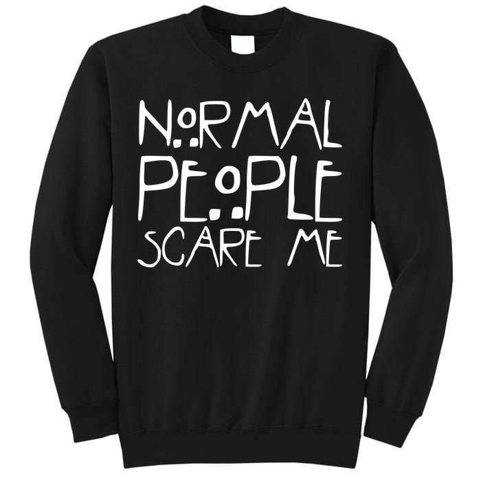 Normal People Scare Me Funny Awkward Weird Sweatshirt