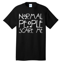 Normal People Scare Me Funny Awkward Weird Tall T-Shirt