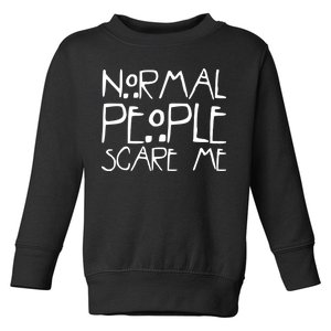 Normal People Scare Me Funny Awkward Weird Toddler Sweatshirt