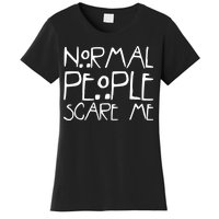 Normal People Scare Me Funny Awkward Weird Women's T-Shirt