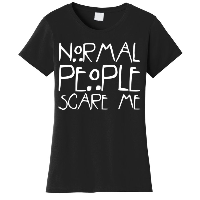 Normal People Scare Me Funny Awkward Weird Women's T-Shirt