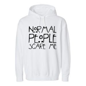 Normal People Scare Me Funny Awkward Weird Garment-Dyed Fleece Hoodie