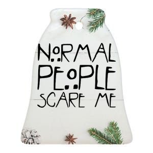 Normal People Scare Me Funny Awkward Weird Ceramic Bell Ornament