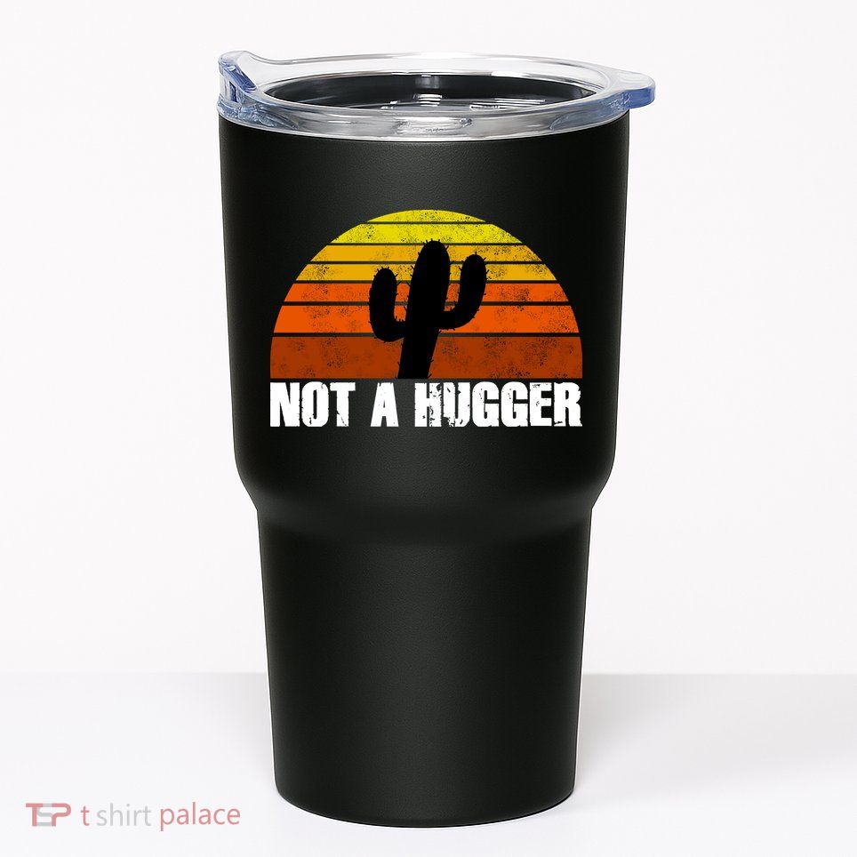 Not A Hugger Tumbler