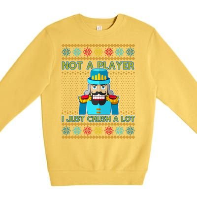 Not A Player I Just Crush A Lot Nutcracker Ugly Christmas Sweater Premium Crewneck Sweatshirt