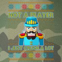 Not A Player I Just Crush A Lot Nutcracker Ugly Christmas Sweater Legacy Tie Dye Trucker Hat
