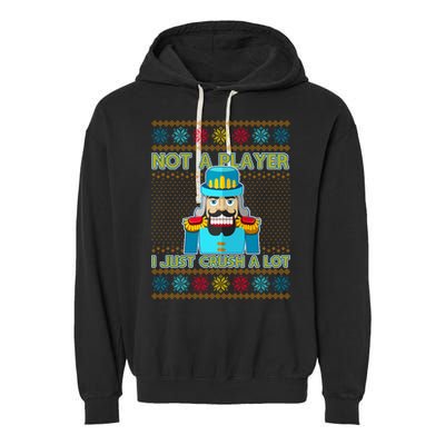 Not A Player I Just Crush A Lot Nutcracker Ugly Christmas Sweater Garment-Dyed Fleece Hoodie