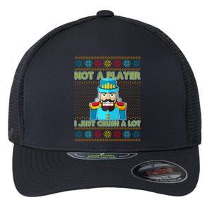 Not A Player I Just Crush A Lot Nutcracker Ugly Christmas Sweater Flexfit Unipanel Trucker Cap