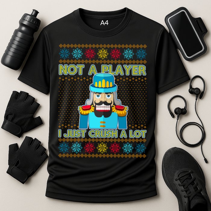 Not A Player I Just Crush A Lot Nutcracker Ugly Christmas Sweater Performance Shirt