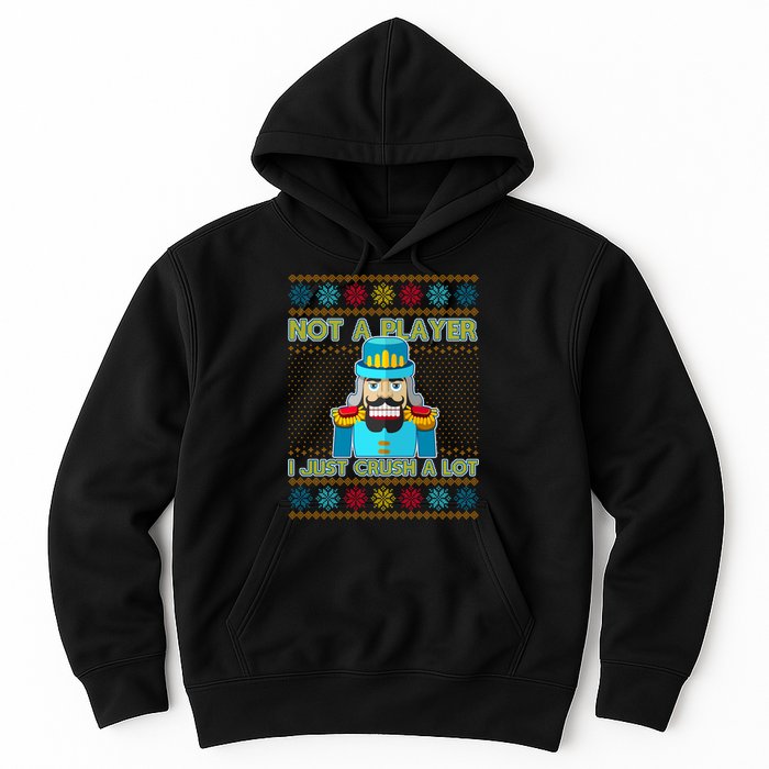 Not A Player I Just Crush A Lot Nutcracker Ugly Christmas Sweater Hoodie