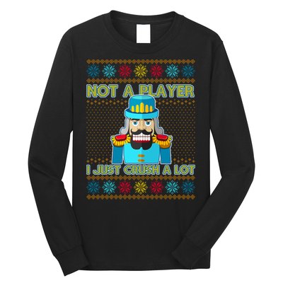 Not A Player I Just Crush A Lot Nutcracker Ugly Christmas Sweater Long Sleeve Shirt