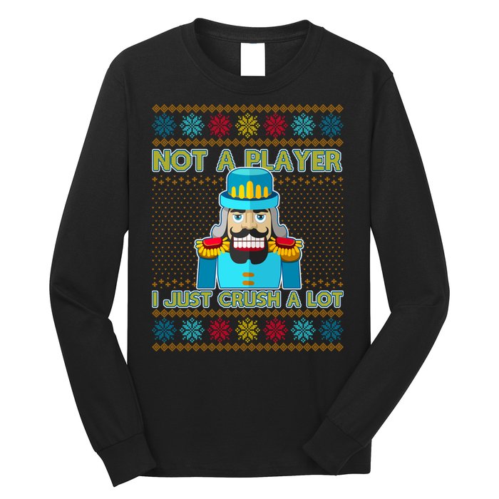 Not A Player I Just Crush A Lot Nutcracker Ugly Christmas Sweater Long Sleeve Shirt