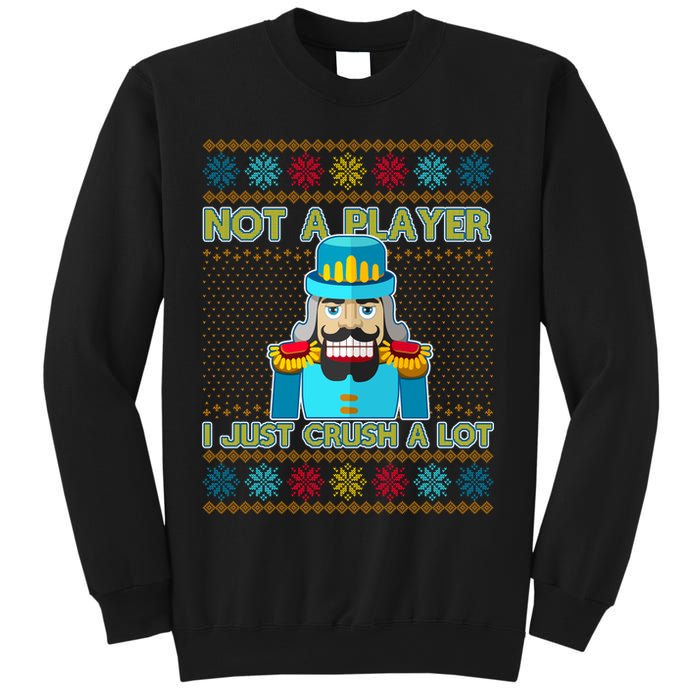Not A Player I Just Crush A Lot Nutcracker Ugly Christmas Sweater Sweatshirt